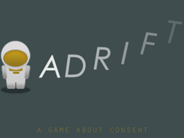 Title Screen for a video game: 'ADRIFT: A Game About Consent'